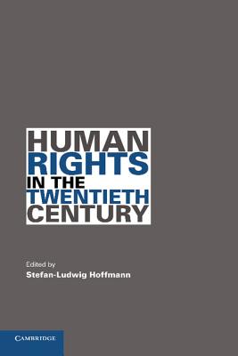 Human Rights in the Twentieth Century - Hoffmann, Stefan-Ludwig (Editor)