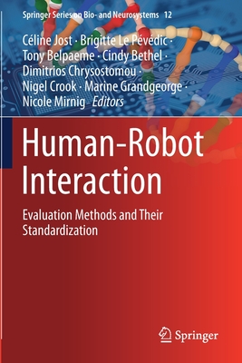 Human-Robot Interaction: Evaluation Methods and Their Standardization - Jost, C�line (Editor), and Le P�v�dic, Brigitte (Editor), and Belpaeme, Tony (Editor)