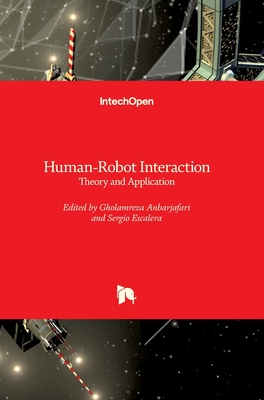 Human-Robot Interaction: Theory and Application - Anbarjafari, Gholamreza (Editor), and Escalera, Sergio (Editor)