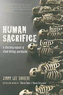 Human Sacrifice: A Shocking Expose of Ritual Killing Worldwide