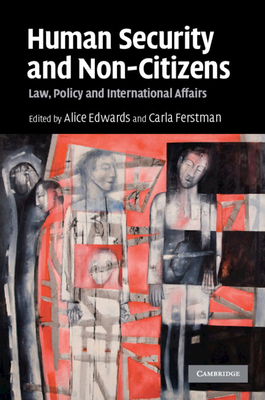 Human Security and Non-Citizens - Edwards, Alice (Editor), and Ferstman, Carla (Editor)