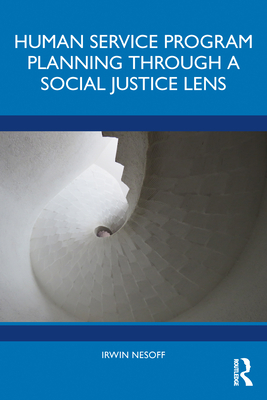 Human Service Program Planning Through a Social Justice Lens - Nesoff, Irwin