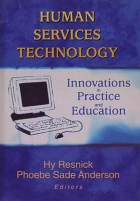 Human Services Technology: Innovations in Practice and Education - Resnick, Hy, and Anderson, Phoebe Sade