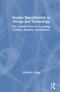 Human Specialization in Design and Technology: The Current Wave for Learning, Culture, Industry, and Beyond