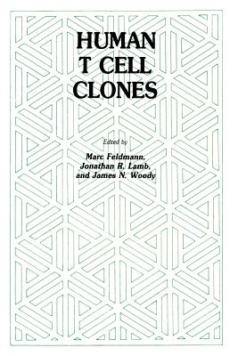Human T Cell Clones: A New Approach to Immune Regulation - Feldmann, Marc, and Lamb, Jonathan R, and Woody, James N