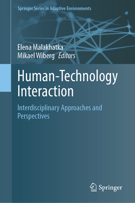 Human-Technology Interaction: Interdisciplinary Approaches and Perspectives - Malakhatka, Elena (Editor), and Wiberg, Mikael (Editor)