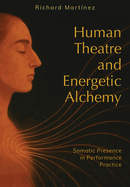 Human Theatre and Energetic Alchemy: Somatic Presence in Performance Practice