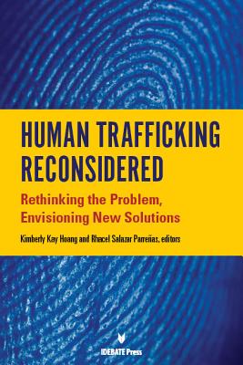 Human Traffficking Reconsidered: Rethinking the Problem, Envisoning New Solutions - Hoang, Kimberly Kay (Editor), and Parreas, Rhacel Salazar (Editor)