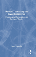 Human Trafficking and Lived Experience: Psychological Perspectives on Survivors' Stories