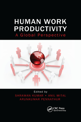 Human Work Productivity: A Global Perspective - Kumar, Shrawan (Editor), and Mital, Anil, Ph.D. (Editor), and Pennathur, Arunkumar (Editor)