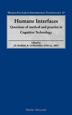 Humane Interfaces: Questions of Method and Practice in Cognitive Technology Volume 13 - Marsh, J P (Editor), and Gorayska, B (Editor), and Mey, J L (Editor)