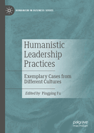 Humanistic Leadership Practices: Exemplary Cases from Different Cultures