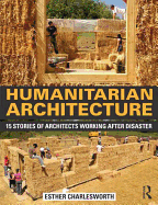 Humanitarian Architecture: 15 Stories of Architects Working After Disaster
