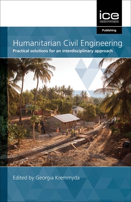 Humanitarian Civil Engineering: Practical solutions for an interdisciplinary approach - Kremmyda, Georgia (Editor)