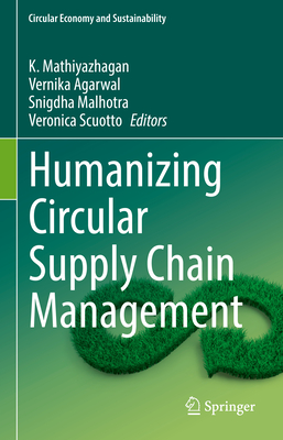 Humanizing Circular Supply Chain Management - Mathiyazhagan, K (Editor), and Agarwal, Vernika (Editor), and Malhotra, Snigdha (Editor)