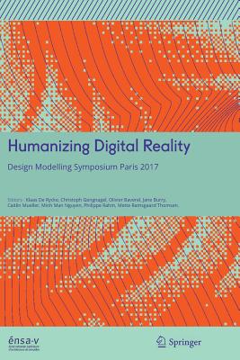 Humanizing Digital Reality: Design Modelling Symposium Paris 2017 - de Rycke, Klaas (Editor), and Gengnagel, Christoph (Editor), and Baverel, Olivier (Editor)