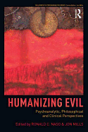 Humanizing Evil: Psychoanalytic, Philosophical and Clinical Perspectives