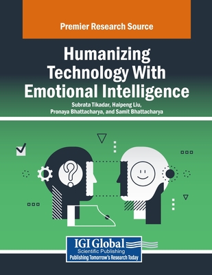 Humanizing Technology With Emotional Intelligence - Tikadar, Subrata (Editor), and Liu, Haipeng (Editor), and Bhattacharya, Pronaya (Editor)