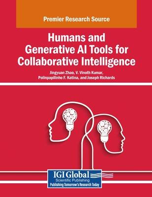 Humans and Generative AI Tools for Collaborative Intelligence - Zhao, Jingyuan (Editor), and Kumar, V. Vinoth (Editor), and Katina, Polinpapilinho F. (Editor)
