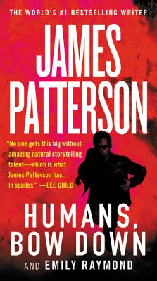 Humans, Bow Down - Patterson, James, and Raymond, Emily, and Dembowski, Jill