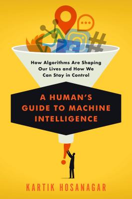 Human's Guide to Machine Intelligence - Hosanagar, Kartik