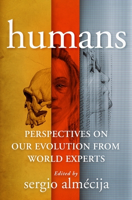 Humans: Perspectives on Our Evolution from World Experts - Alm�cija, Sergio