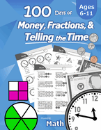 Humble Math - 100 Days of Money, Fractions, & Telling the Time: Workbook (With Answer Key): Ages 6-11 - Count Money (Counting United States Coins and Bills), Learn Fractions, Tell Time - Grades K-4