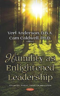 Humility as Enlightened Leadership - Anderson, Verl, PhD (Editor), and Caldwell, Cam, Ph.D. (Editor)