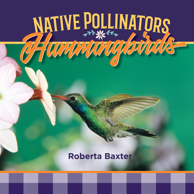 Hummingbirds: Native Pollinators - Baxter, Roberta