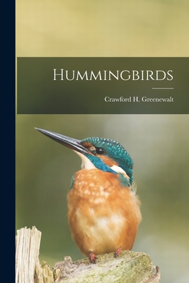 Hummingbirds - Greenewalt, Crawford H 1902- (Creator)