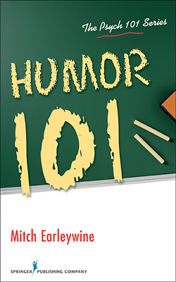 Humor 101 - Earleywine, Mitch, PhD