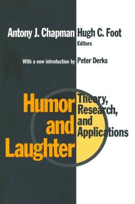 Humor and Laughter: Theory, Research and Applications - Foot, Hugh (Editor)