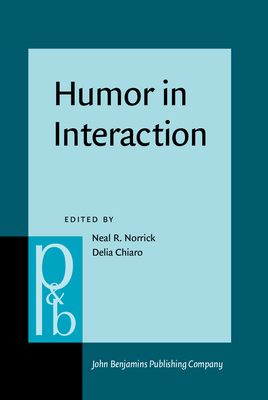 Humor in Interaction - Norrick, Neal R. (Editor), and Chiaro, Delia (Editor)