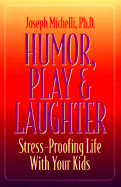 Humor, Play & Laughter: Stress-Proofing Life with Your Kids