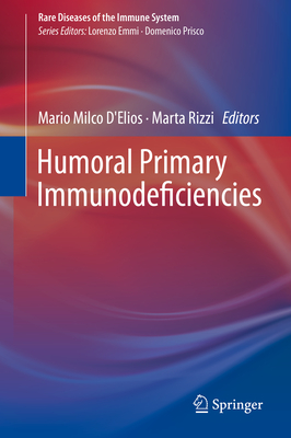 Humoral Primary Immunodeficiencies - D'Elios, Mario Milco (Editor), and Rizzi, Marta (Editor)