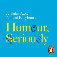 Humour, Seriously: Why Humour Is A Superpower At Work And In Life