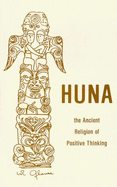 Huna: The Ancient Religion of Positive Thinking