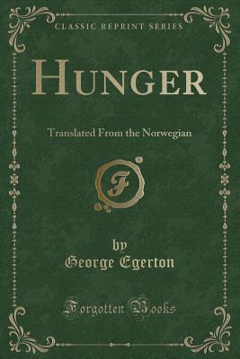 Hunger: Translated from the Norwegian (Classic Reprint) - Egerton, George