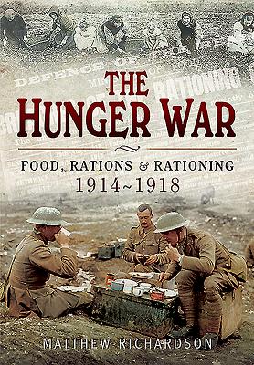 Hunger War: Food, Rations and Rationing 1914-1918 - Richardson, Matthew