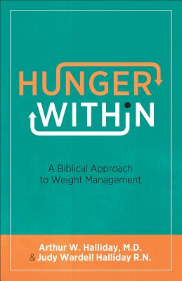Hunger Within: A Biblical Approach to Weight Management - Halliday, Arthur W, and Halliday, Judy Wardell, R.N.