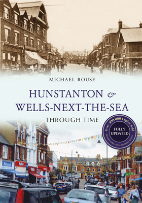 Hunstanton & Wells-Next-The-Sea Through Time Revised Edition - Rouse, Michael