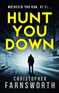 Hunt You Down: An unstoppable, edge-of-your-seat thriller