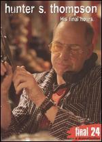 Hunter S. Thompson: Final 24 - His Final Hours