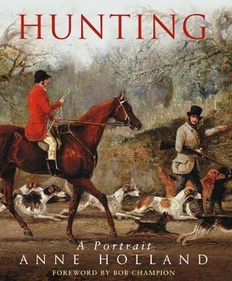Hunting: A Portrait - Holland, Anne, and Champion, Bob (Foreword by)