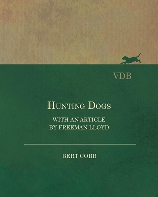 Hunting Dogs - With an Article by Freeman Lloyd - Cobb, Bert