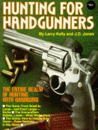 Hunting for Handgunners - Kelly, Larry, and Jones, J D