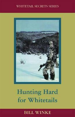 Hunting Hard for Whitetails - Winke, Bill