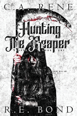 Hunting The Reaper: Reaped Book 1 - Rene, C a, and Bond, R E, and Talknerdy2me (Cover design by)