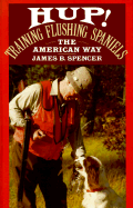 Hup!: Training Flushing Spaniels the American Way