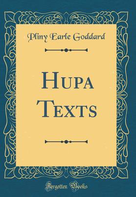 Hupa Texts (Classic Reprint) - Goddard, Pliny Earle